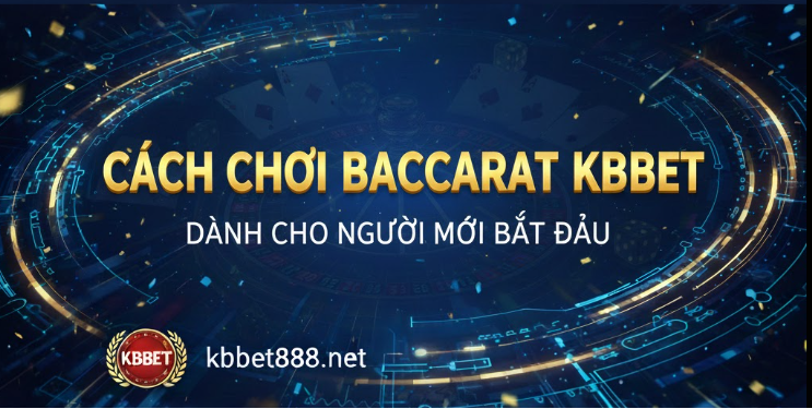 Cách chơi Baccarat KBBET cho người mới